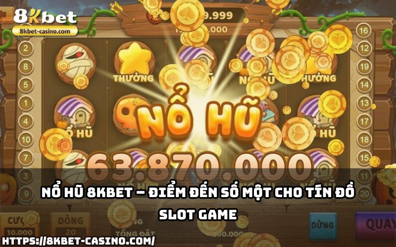 Tham gia Nổ Hũ 8KBET để khám phá thế giới slot game đỉnh cao với phần thưởng hấp dẫn nhất